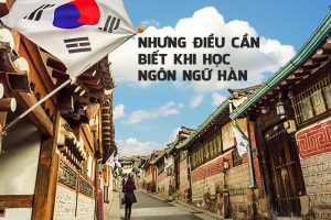 Học ngôn ngữ Hàn – Những điều cần biết trước khi đăng ký học